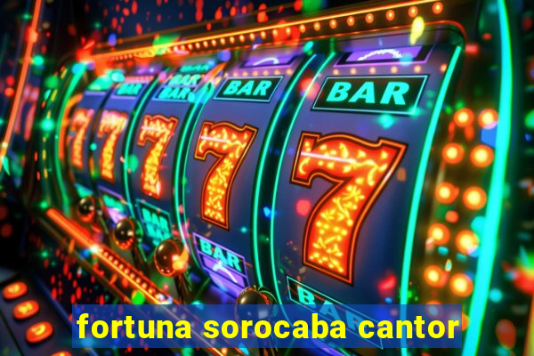 fortuna sorocaba cantor